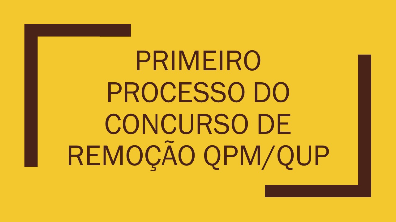 Primeiro Processo do Concurso de Remoção QPM/QUP