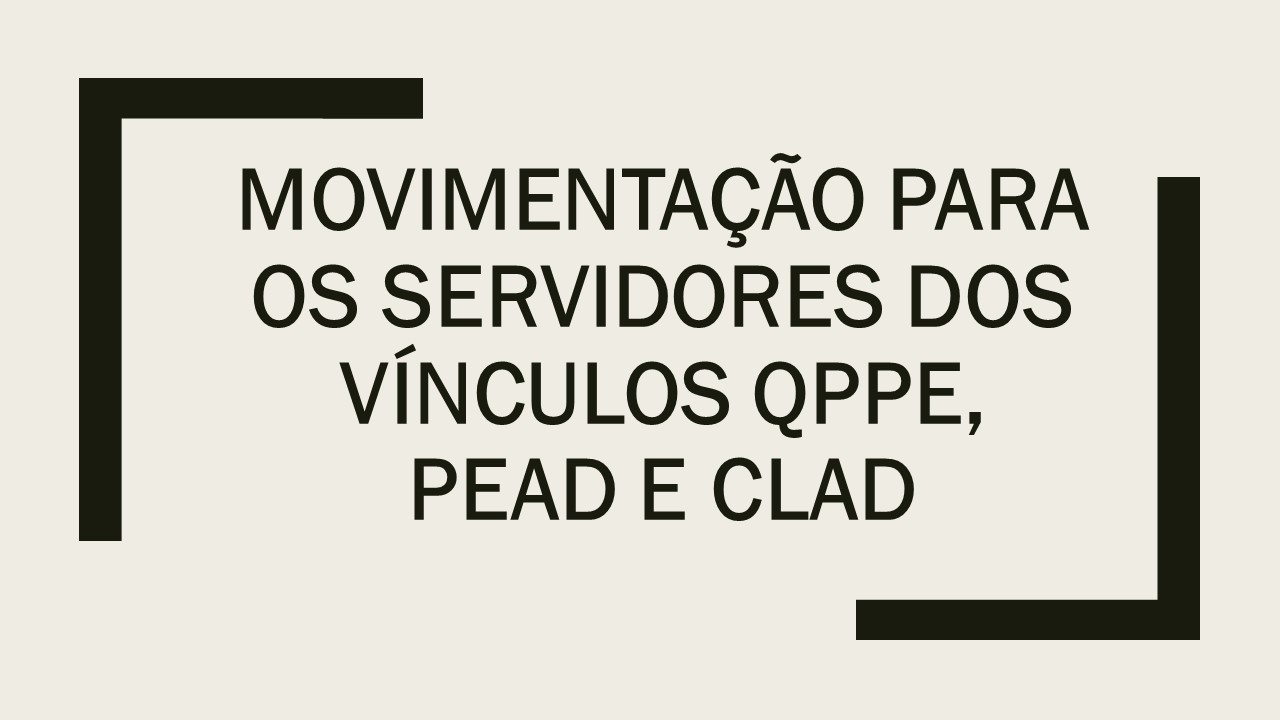 Movimentação para os servidores dos vínculos QPPE, PEAD e CLAD